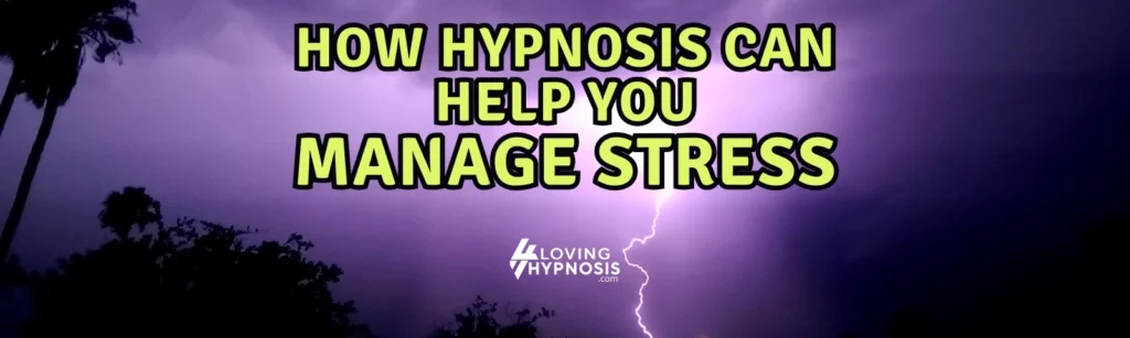 How Hypnosis Can help you manage stress